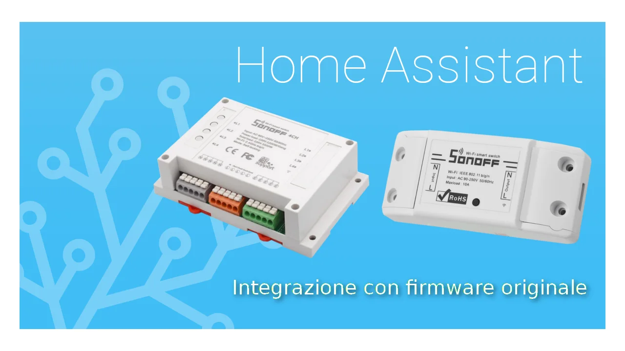 Come integrare i dispositivi Sonoff con firmware originale in Home Assistant