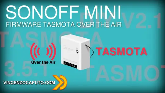 Sonoff mini - installazione OTA del firmware Tasmota - DIY 2.1