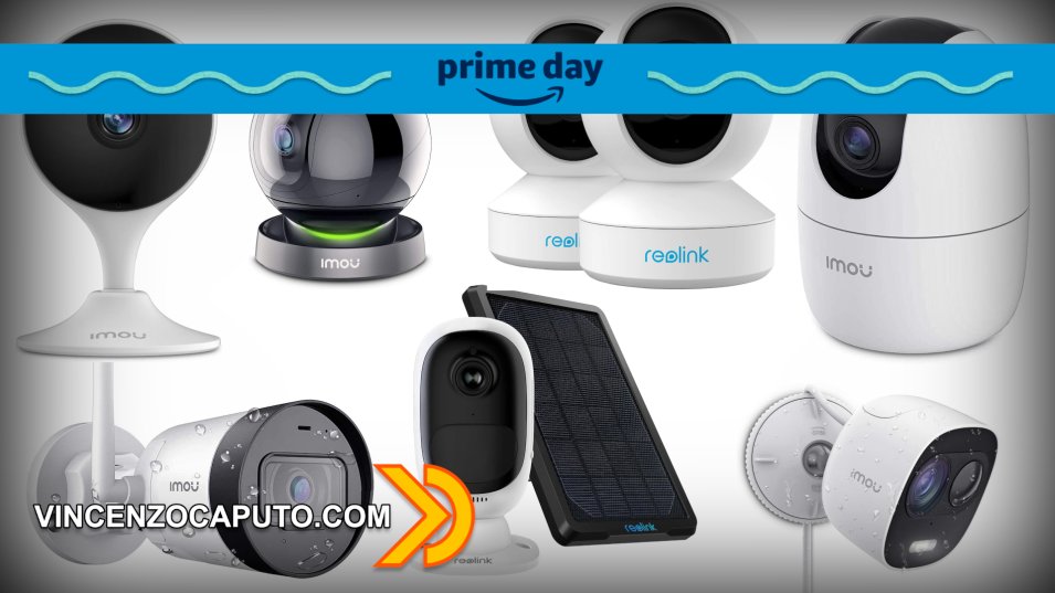Amazon Prime Day - Speciale telecamere IMOU e Reolink in forte sconto!