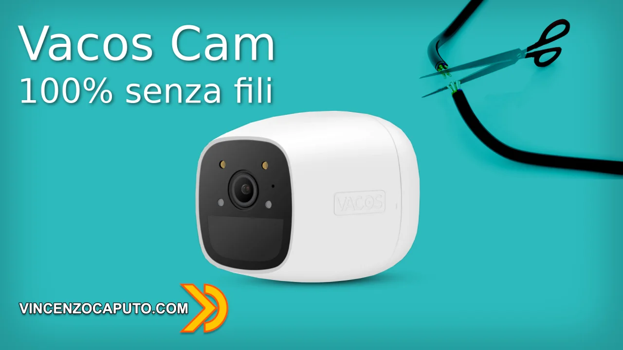 Vacos Cam, la mia prima Telecamera veramente senza fili!