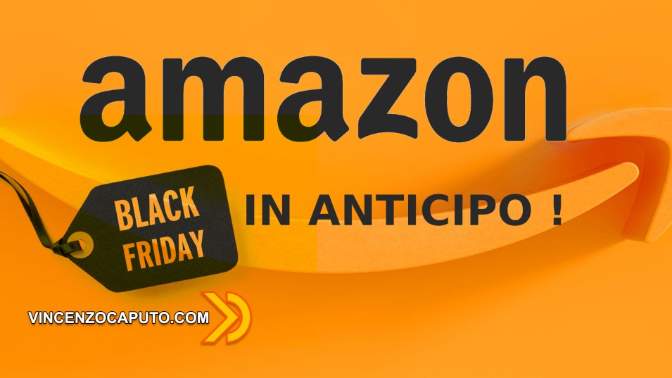 Black Friday in anticipo 2021 è qui - offerte tecnologiche su Amazon!!