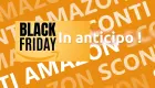 Miniatura: Offerte Amazon prima del fatidico Black Friday