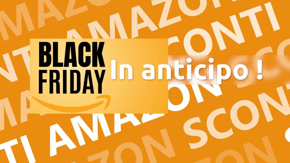 Offerte Amazon prima del fatidico Black Friday