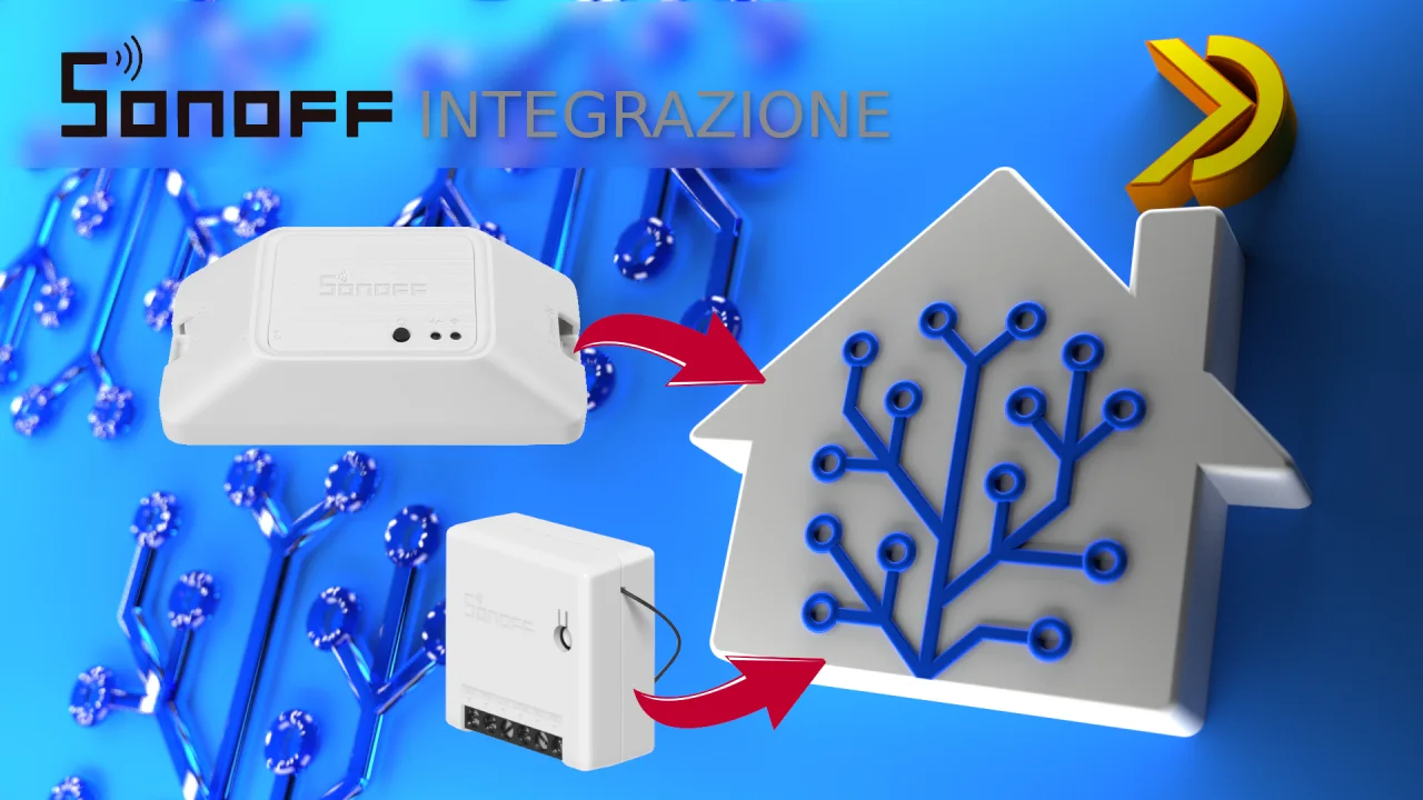 Home Assistant - Integriamo i Sonoff in tutti i modi possibili!