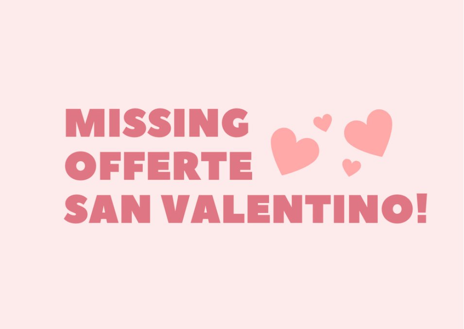 Missing Offerte San Valentino la nostra selezione Amazon
