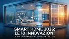 Miniatura: Tech & Domotica: Le 10 Innovazioni che Cambieranno la Tua Casa nel 2026